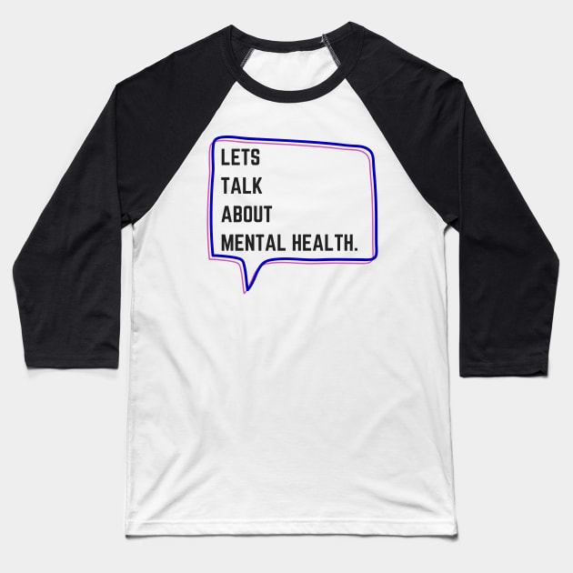 Let's talk about Mental Health. Baseball T-Shirt by JustSomeThings